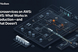 Microservices on AWS: What Works in Production — and What Doesn’t